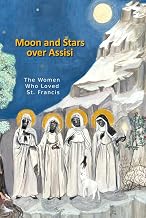 Moon and Stars over Assisi: The Women Who Loved St. Francis
