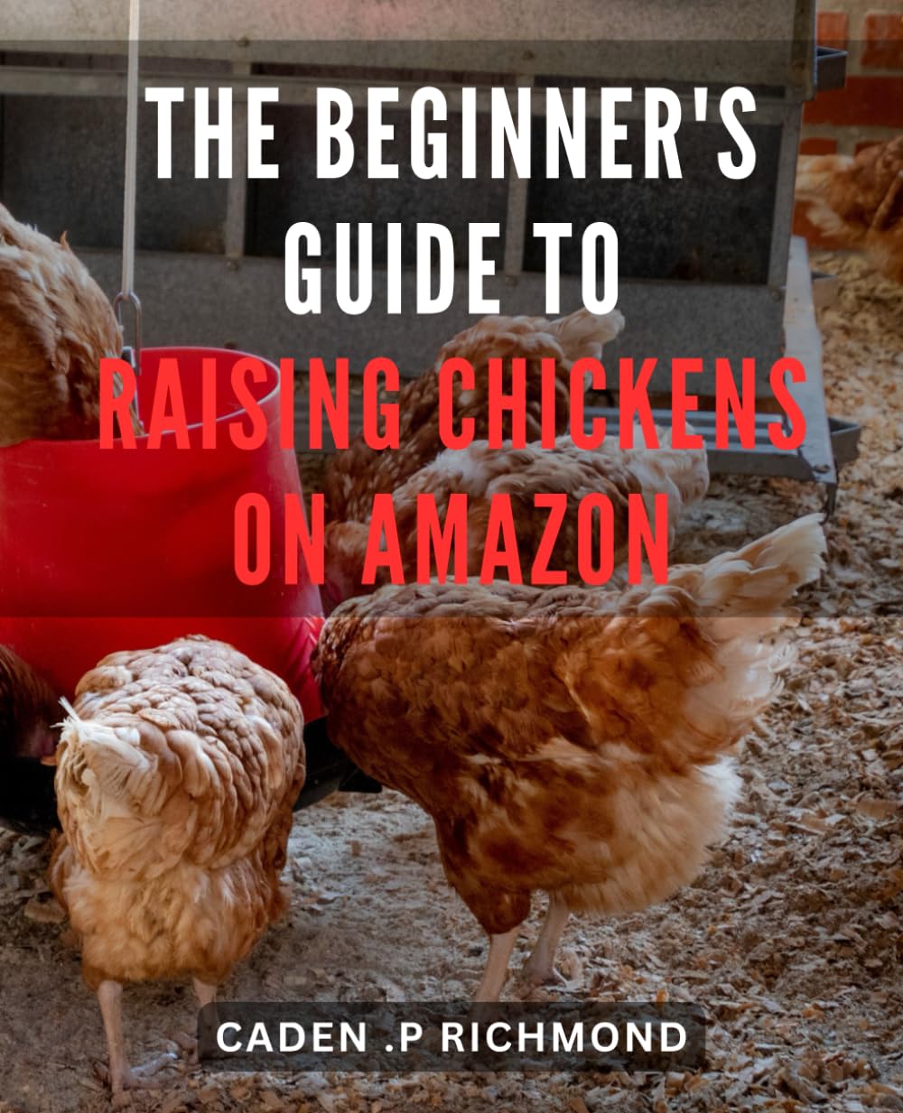 The Beginner's Guide to Raising Chickens on Amazon Discover the