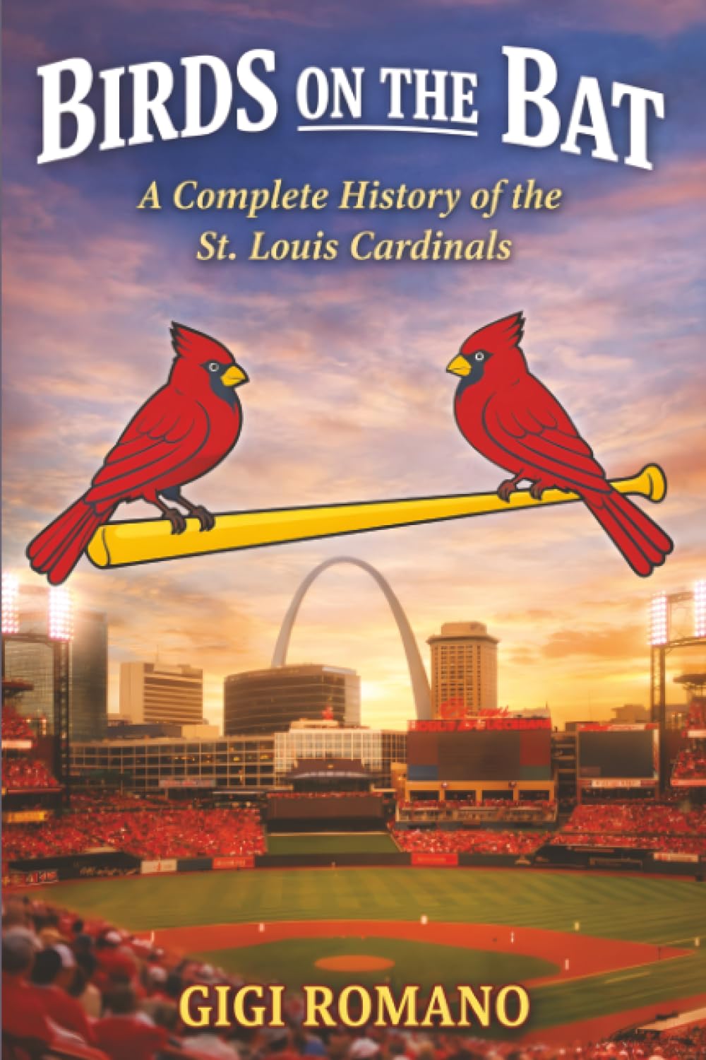 Birds on the Bat: A Complete History of the St. Louis Cardinals