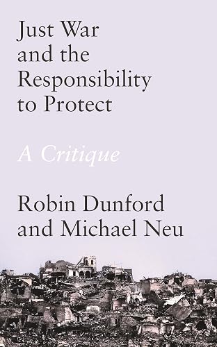 Just War and the Responsibility to Protect: A Critique