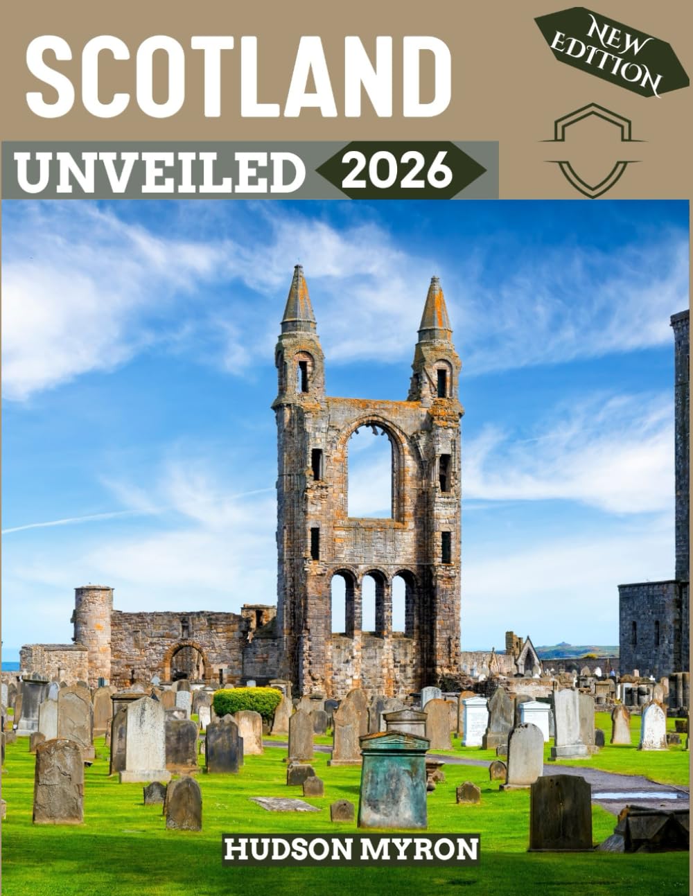Scotland Unveiled 2026: Your Ultimate Travel Guide to Iconic Landmarks, Hidden Gems and Unforgettable Experiences (New Edition)