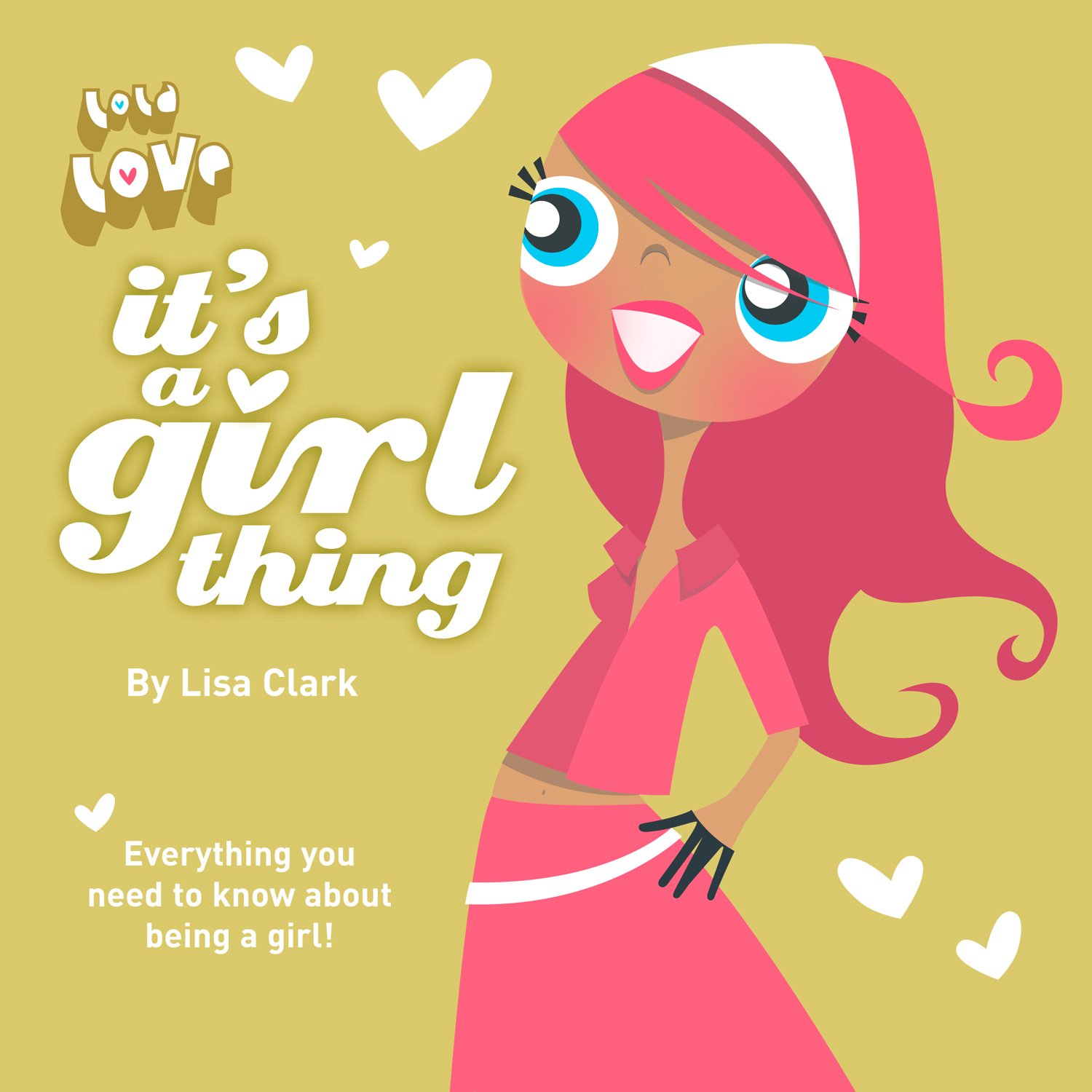 It’s A Girl Thing: The Must-Have Tween Advice Guide to Puberty and Teenage Issues (Lola Love)