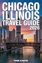 Chicago Illinois Travel Guide 2026: Updated Handbook for Experiencing the Heart of America