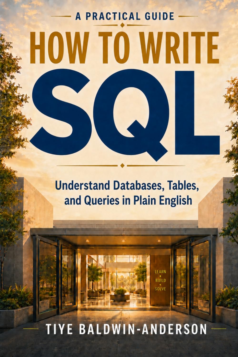 How To Write SQL: Understand Databases, Tables, and Queries in Plain English