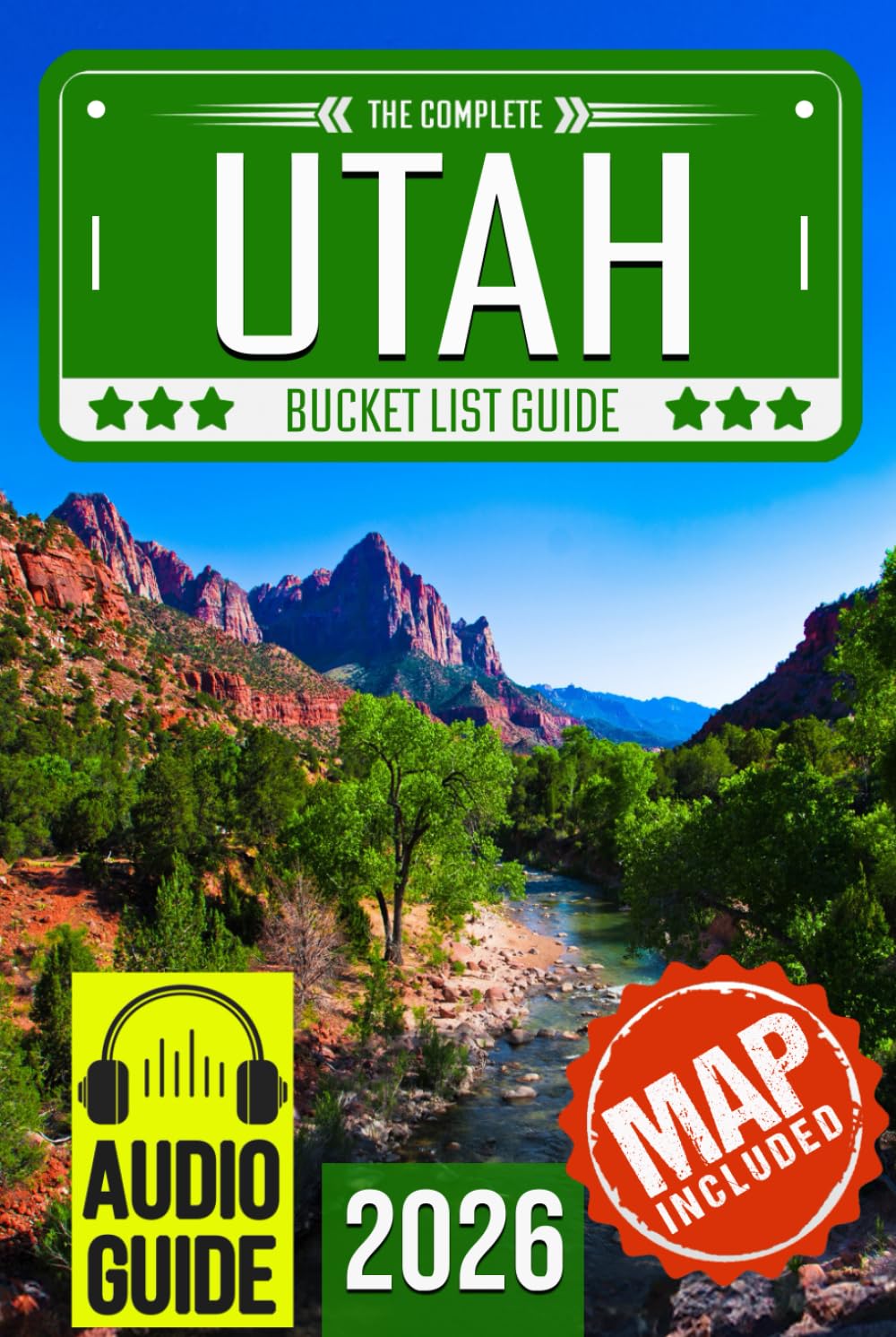 Utah Bucket List: Set Off on 120 Epic Adventures and Discover Incredible Destinations to Live Out Your Dreams While Creating Unforgettable Memories that Will Last a Lifetime (Map Included)