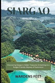 SIARGAO TRAVEL GUIDE 2023: Discovering Siargao's Hidden Treasures: Embarking on a Budget-Friendly Odyssey of Exploration