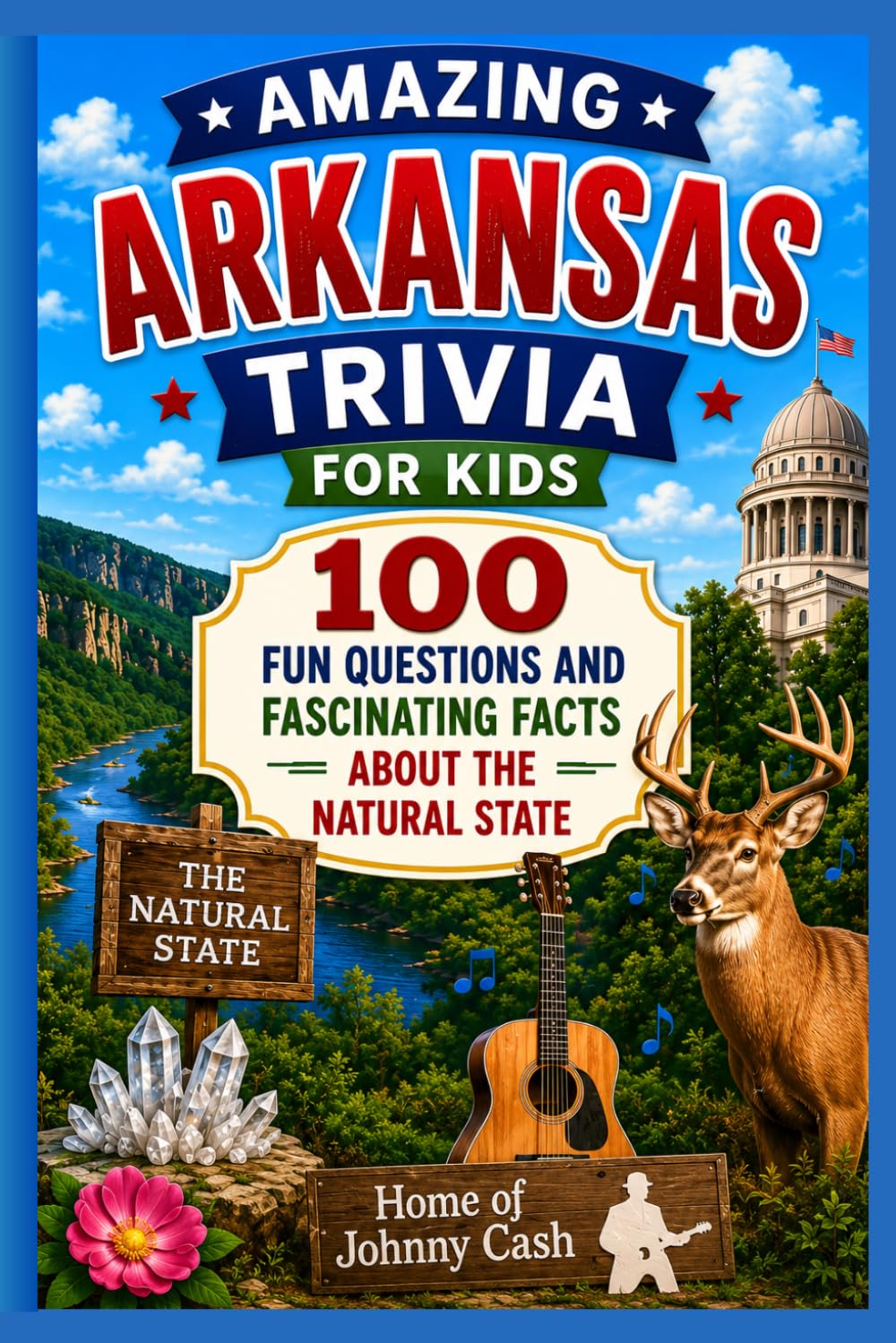 Amazing Arkansas Trivia for Kids: 100 Fun Questions and Fascinating Facts About the Natural State