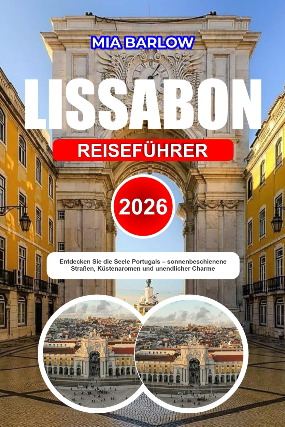 LISSABON REISEFÜHRER 2026: Entdecken Sie die Seele Portugals – sonnenbeschienene Straßen, Küstenaromen und unendlicher Charme