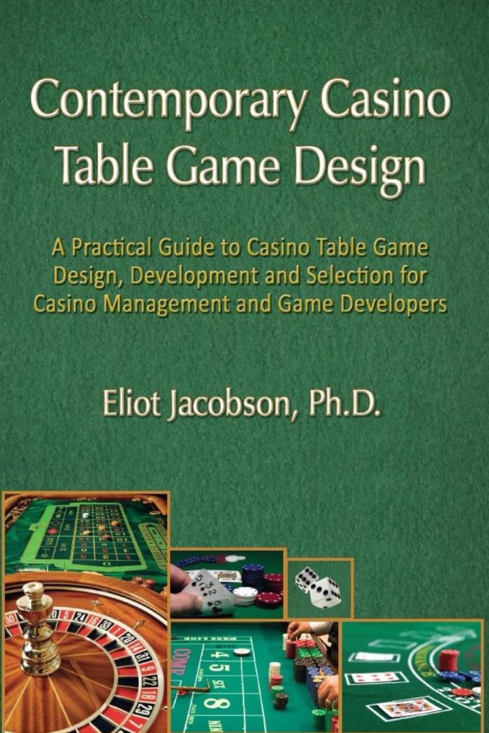 Contemporary Casino Table Game Design: A Practical Guide to Casino Table Game Design, Development and Selection for Casino Management and Game Developers
