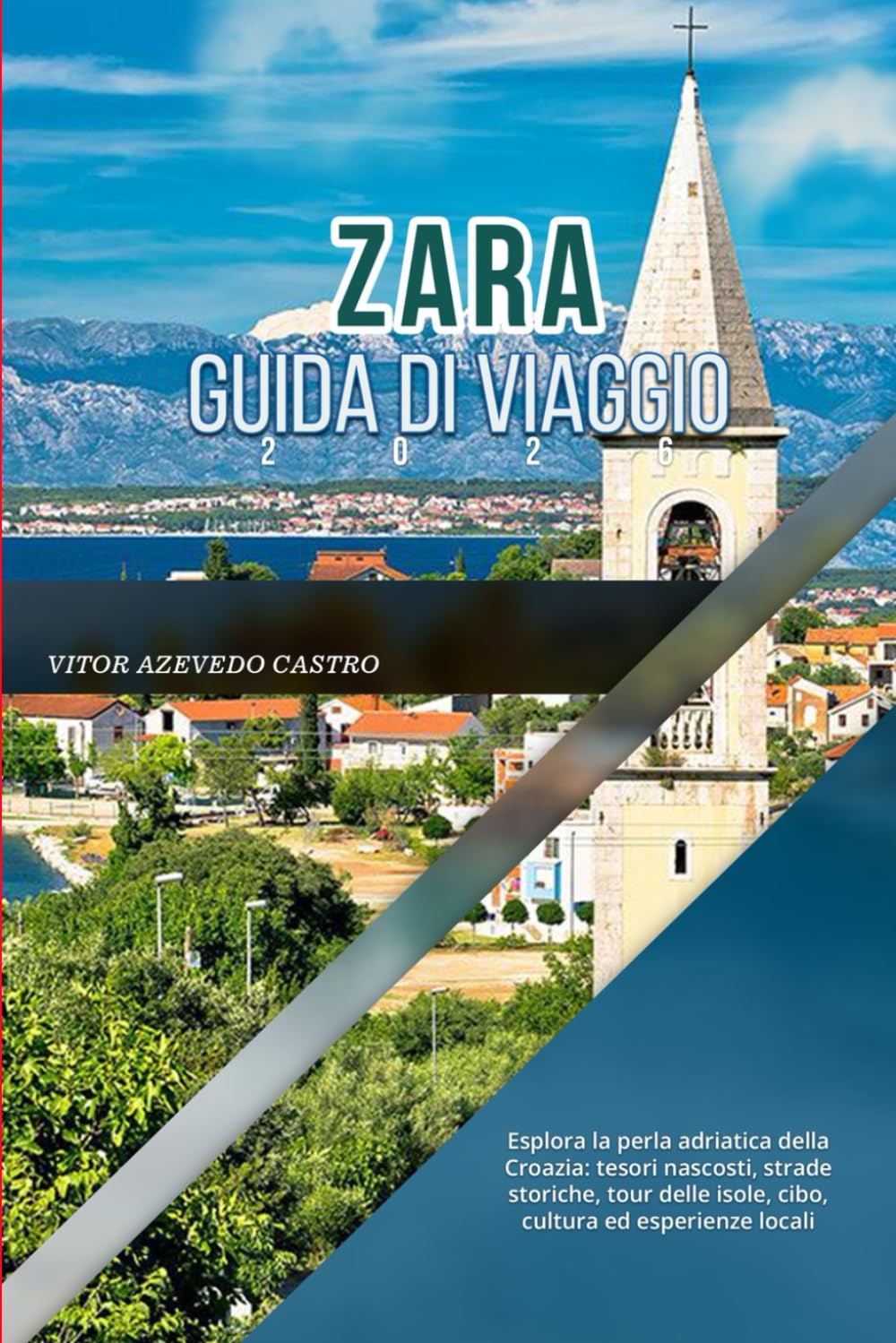 ZARA GUIDA DI VIAGGIO 2026: Esplora la perla adriatica della Croazia: tesori nascosti, strade storiche, tour delle isole, cibo, cultura ed esperienze locali