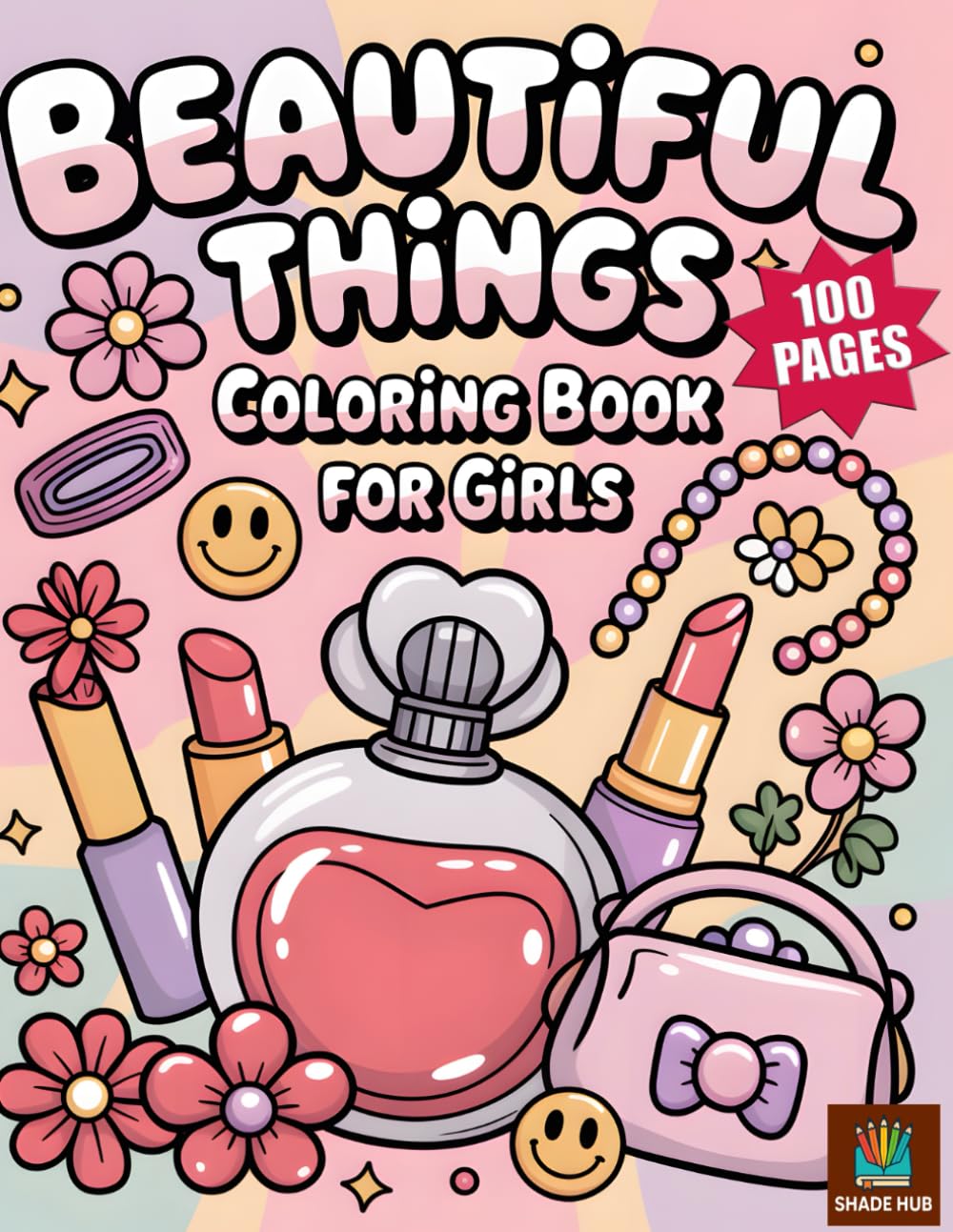 Beautiful Things : Coloring Book for Girls: 100 Bold and Easy Pages featuring Cute Kawaii Makeup, Fashion & Adorable Accessories for Relaxation
