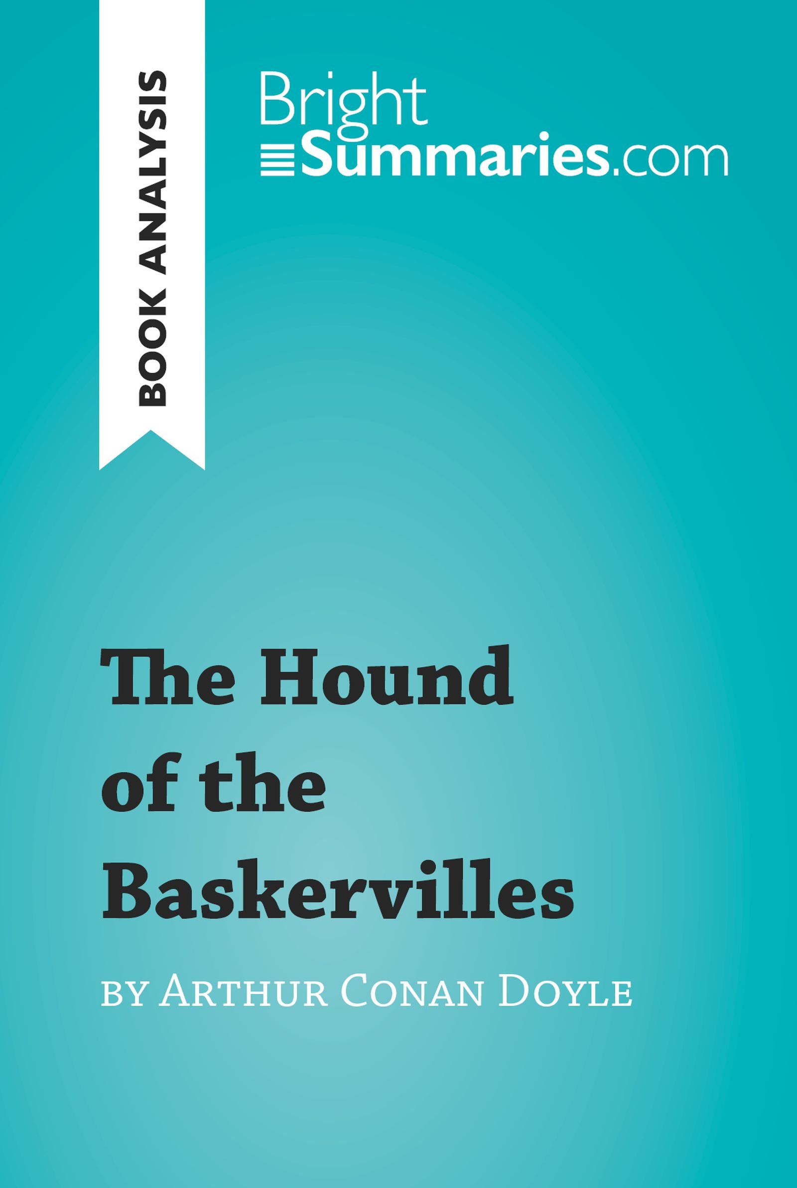 The Hound of the Baskervilles by Arthur Conan Doyle (Book Analysis): Detailed Summary, Analysis and Reading Guide (BrightSummaries.com)