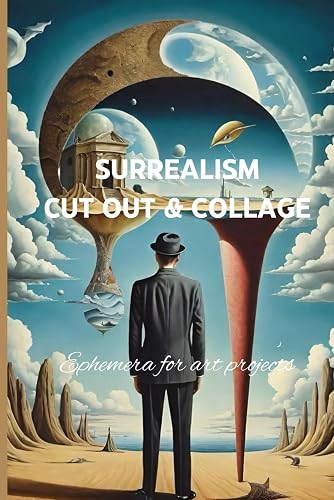 Surrealism Cut Out &amp; Collage : Ephemera For Art Projects: Dramatic and original surreal collaging papers to create artwork, junk journal and scrapbooking supplies collection