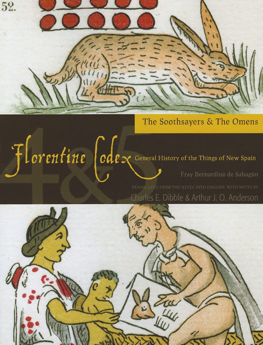 The Florentine Codex, Books Four and Five: the Soothsayers and the Omens: A General History of the Things of New Spain (Florentine Codex: General History of the Things of New Spain)