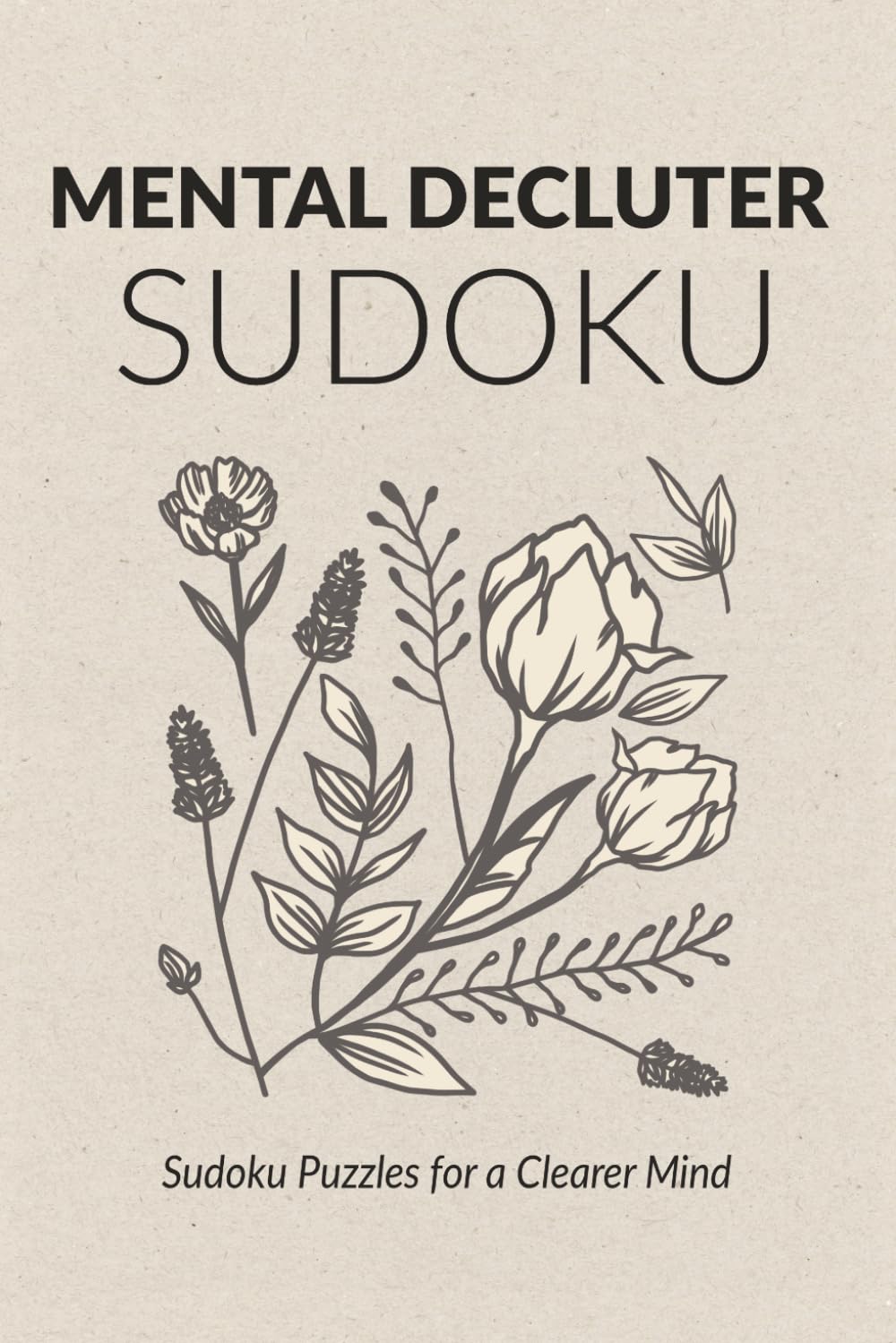 Mental Declutter Sudoku: Sudoku Puzzles for Mental Declutter | Calm Your Thoughts One Puzzle at a Time | 6x9 Inches, 110 Pages | 50+ Puzzles | Solutions Included