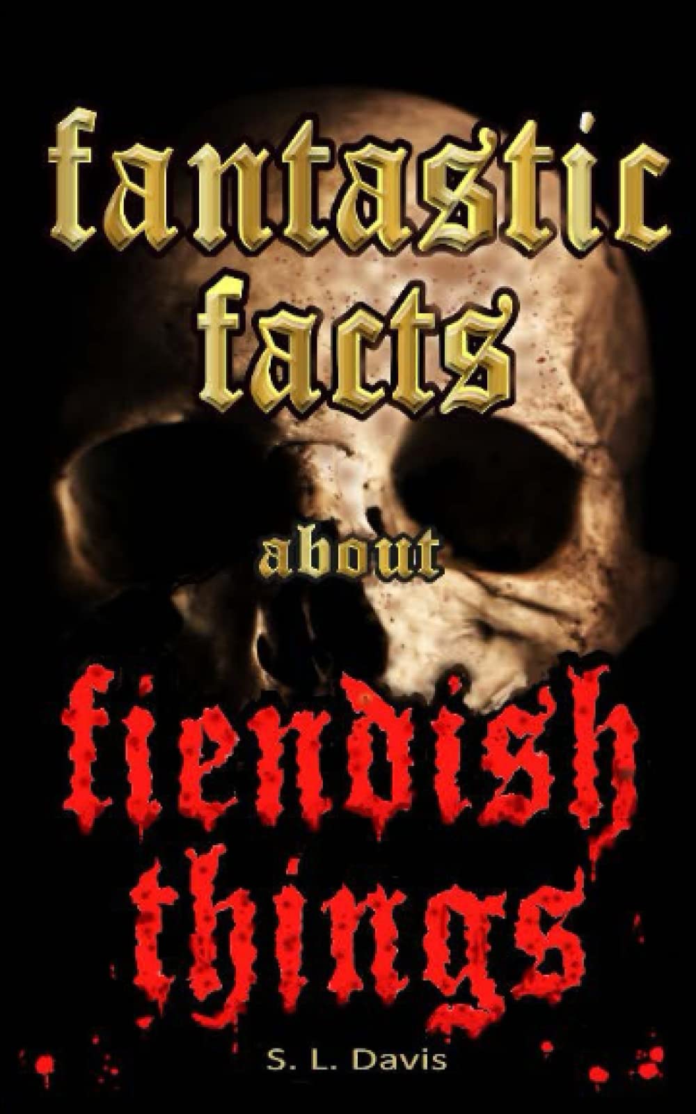 Fantastic Facts about Fiendish Things: Mysterious tales and knowledge of the dark side.