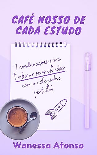 CAFÉ NOSSO DE CADA ESTUDO: 7 combinações para turbinar seus estudos com o cafezinho perfeito!