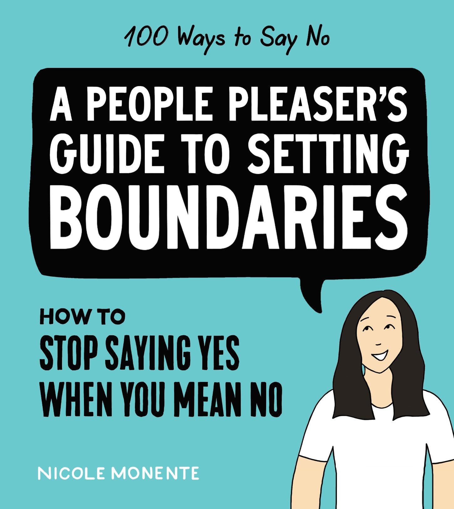 100 Ways to Say No: How to Stop Saying Yes When You Mean No