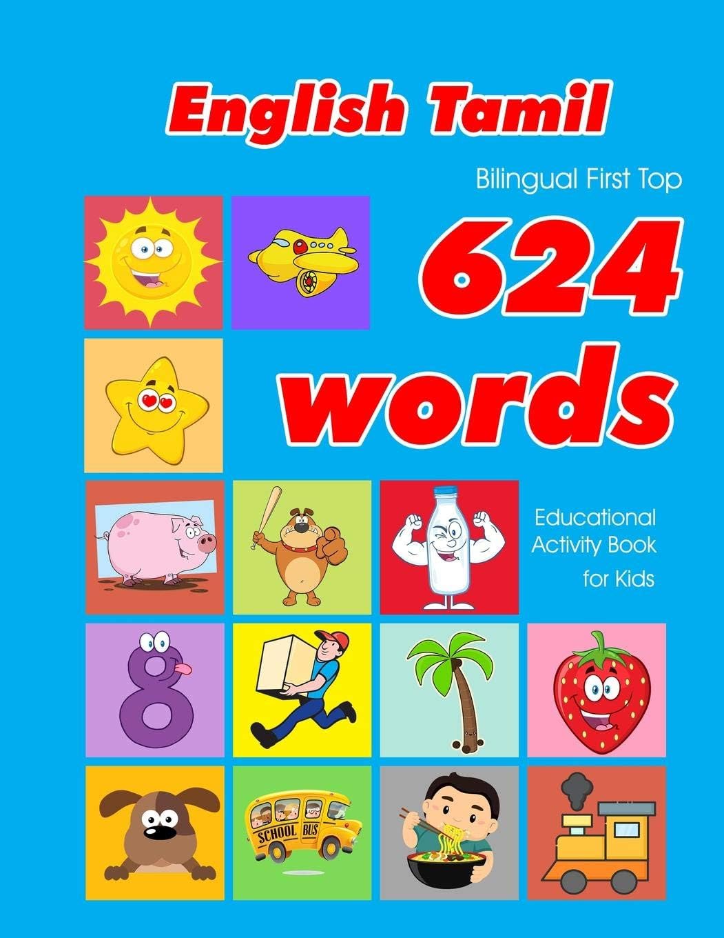 English - Tamil Bilingual First Top 624 Words Educational Activity Book for Kids: Easy vocabulary learning flashcards best for infants babies toddlers ... 21 (624 Basic First Words for Children) Paperback – 18 July 2019