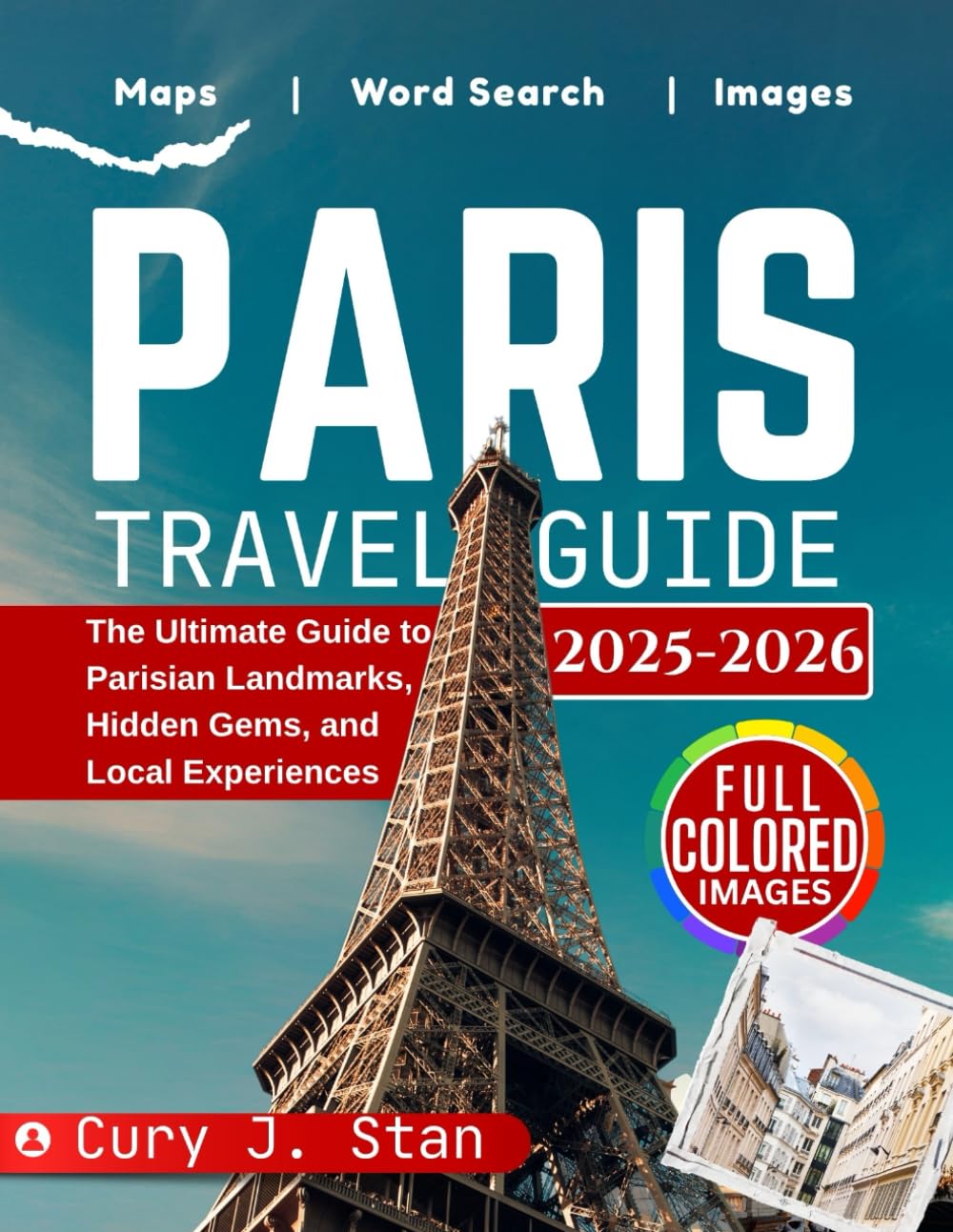 PARIS TRAVEL GUIDE 2025- 2026: The Ultimate Guide to Parisian Landmarks, Hidden Gems, and Local Experiences
