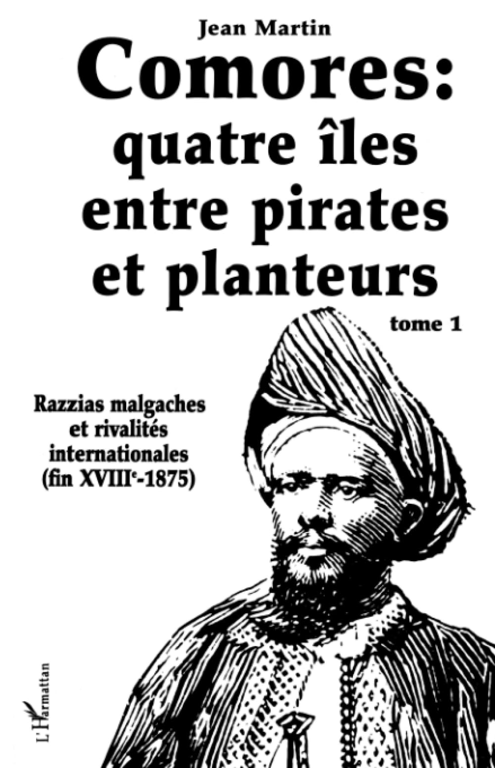 Comores, quatre îles entre pirates et planteurs : Tome 1 des Razzias malgaches