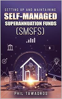 SETTING UP AND MAINTAINING SELF-MANAGED SUPERANNUATION FUNDS (SMSFs)