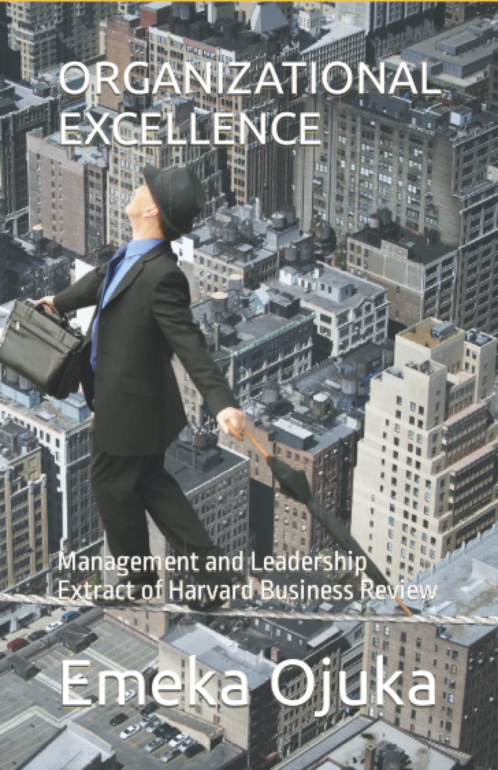 ORGANIZATIONAL EXCELLENCE: Management and Leadership Extract of Harvard Business Review
