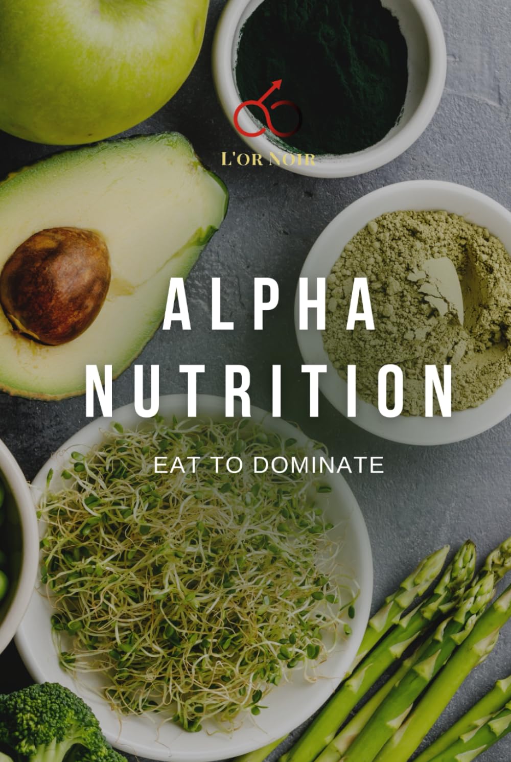ALPHA NUTRITION: EAT TO DOMINATE
