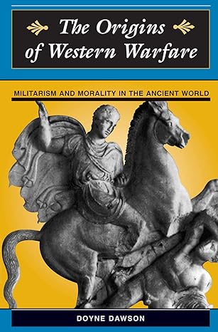 The Origins Of Western Warfare: Militarism And Morality In The Ancient World-Wow! eBook