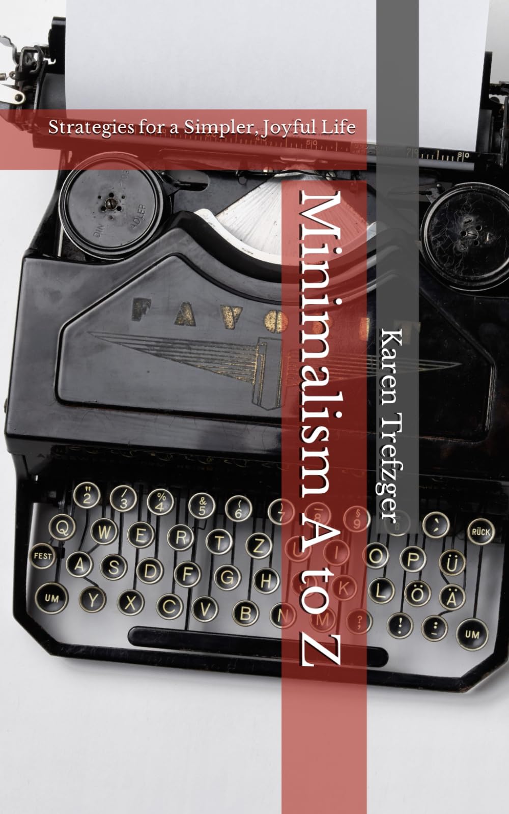 Minimalism A to Z: Strategies for a Simpler, Joyful Life (Minimalist Basics)