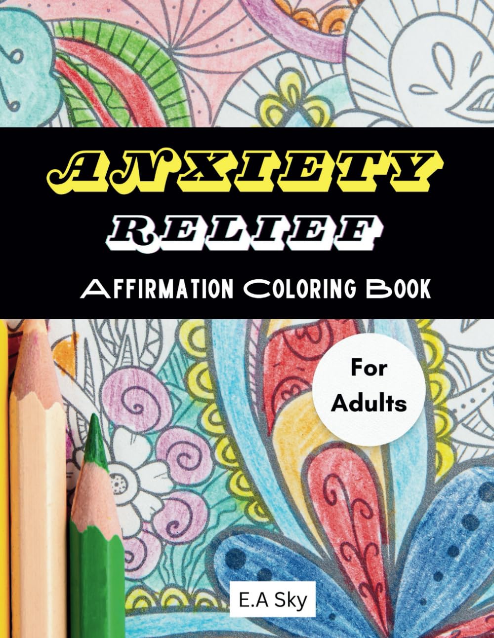 Empowering Thoughts: Adult Coloring Book for Anxiety Relief: Relaxing Coloring Pages with Uplifting Messages for Stress Reduction and Mental Well-being