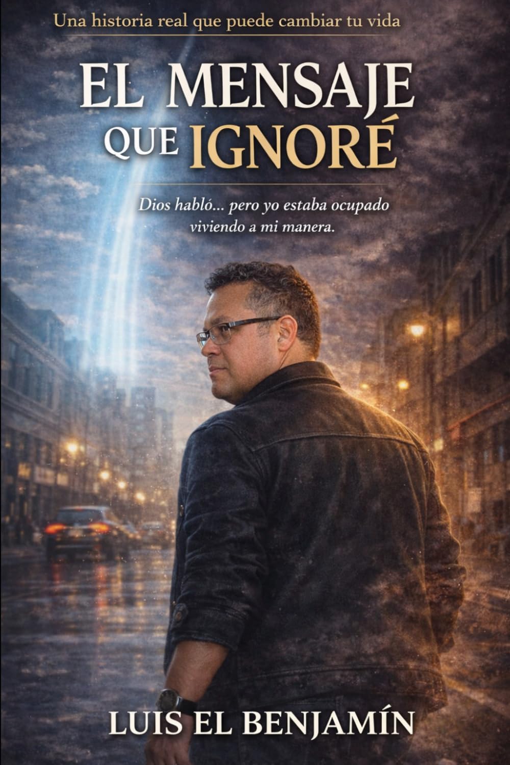 El Mensaje Que Ignore: Dios habló… pero yo estaba ocupado viviendo a mi manera
