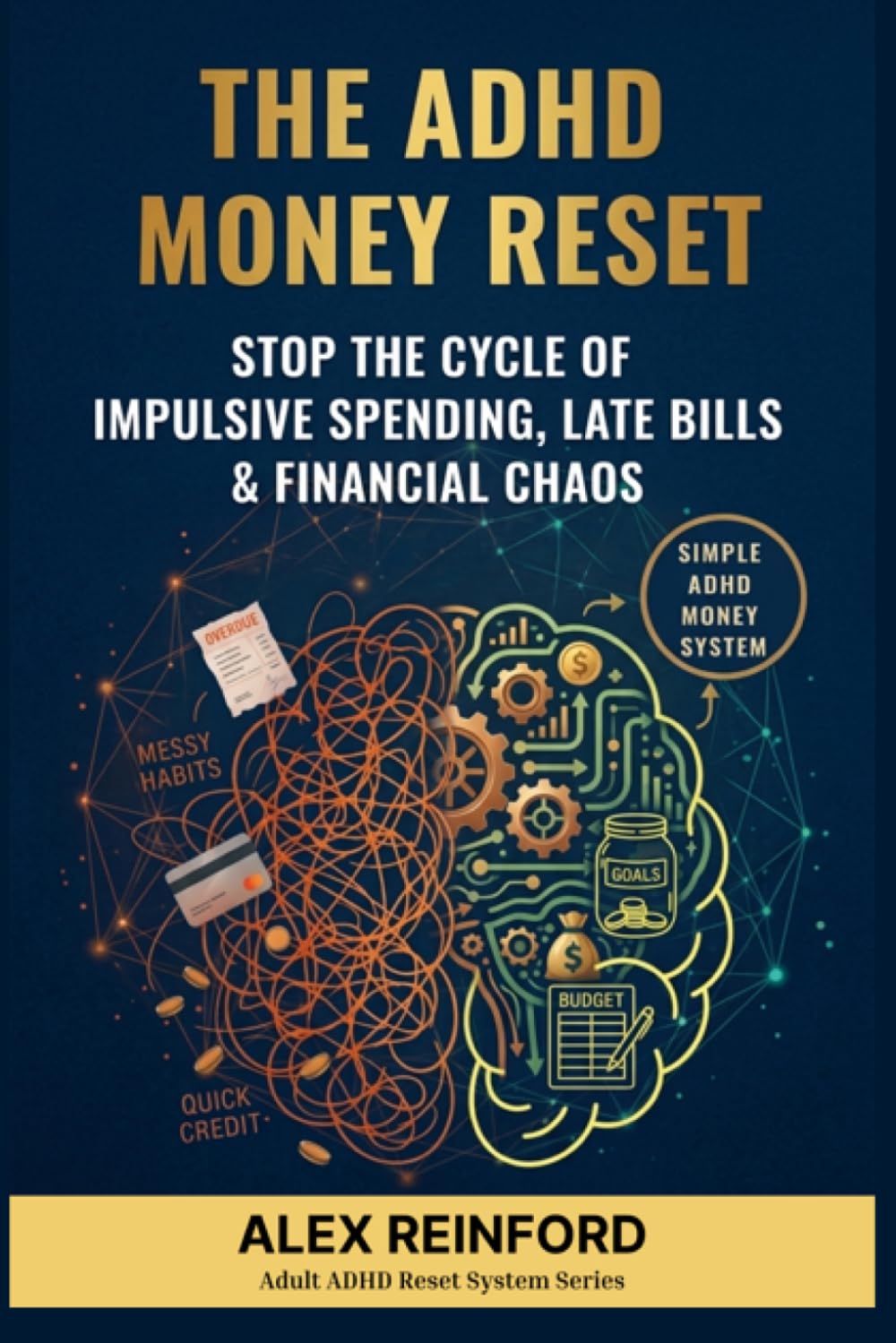 The ADHD Money Reset: Stop the Cycle of Impulsive Spending, Late Bills, and Financial Chaos (Adult ADHD Reset System Series)