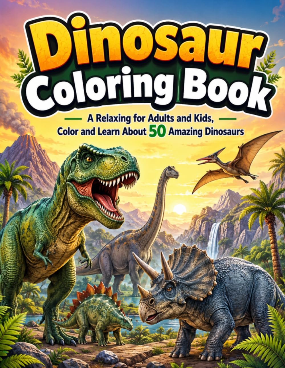 Dinosaur Coloring Book: A Relaxing for Adults and Kids, Color and Learn About 50 Amazing Dinosaurs