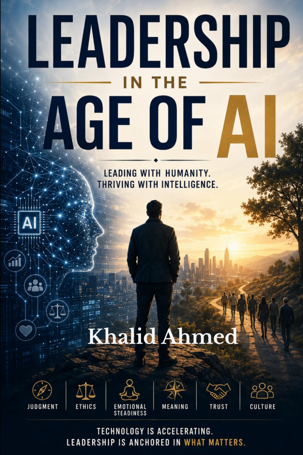 Leadership in the Age of AI: Why Presence, Judgment, and Humanity Matter More Than Ever