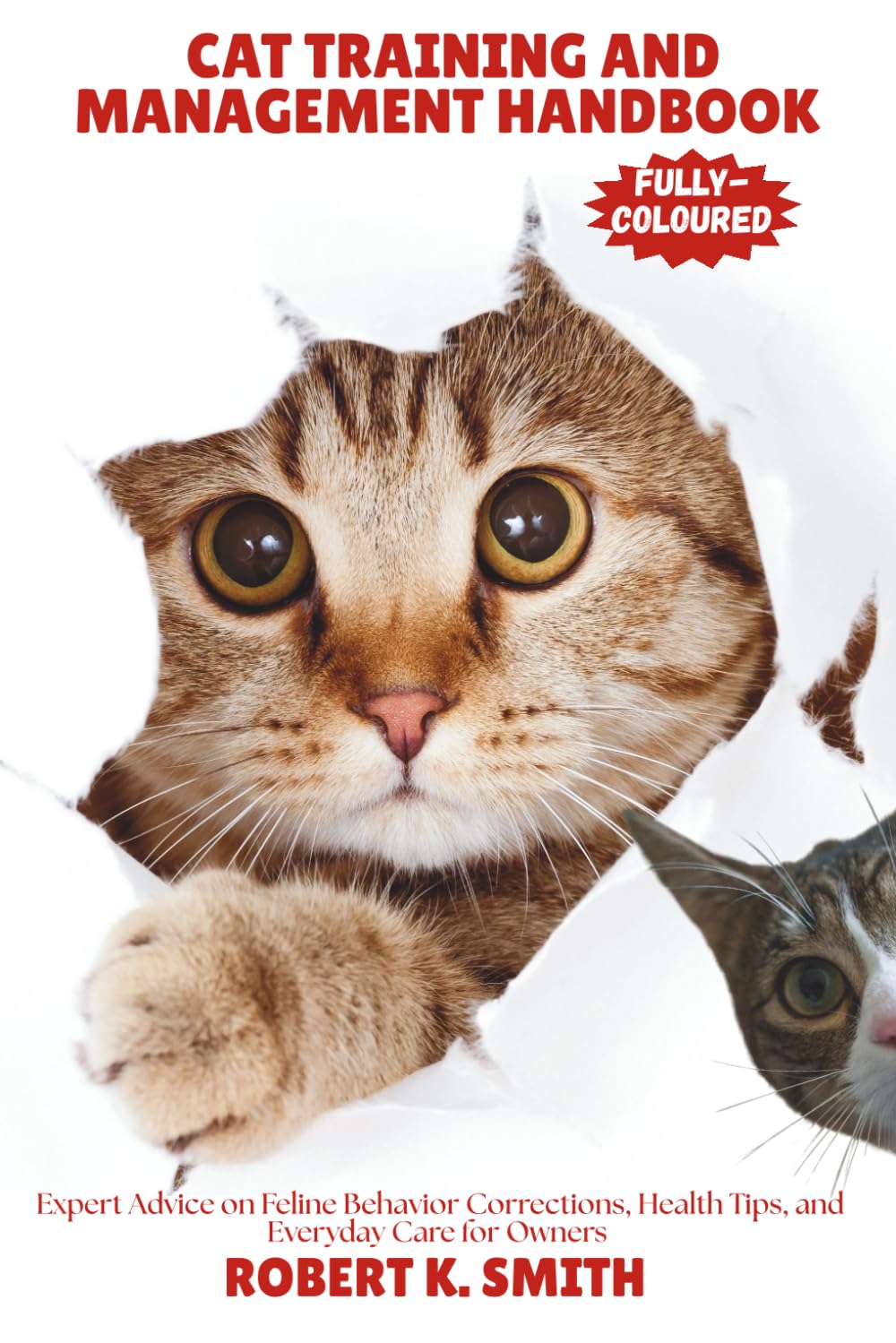 CAT TRAINING AND MANAGEMENT HANDBOOK: Expert Advice on Feline Behavior Corrections, Health Tips, and Everyday Care for Owners: 3 (HAPPY PET HOME)