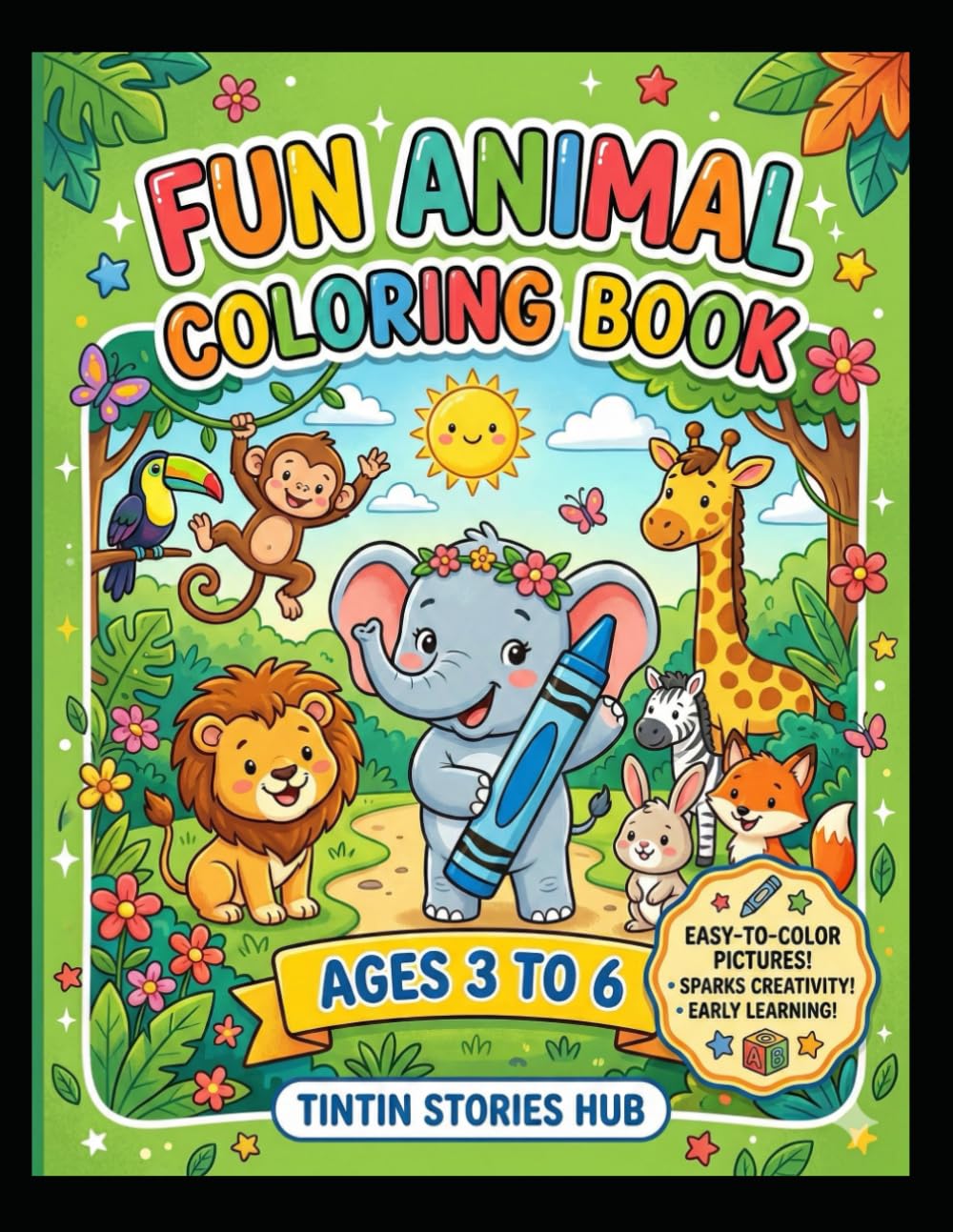 Fun Animal Coloring book for kids (Age : 3-6): Fun and Easy Cute Animal Coloring Pages for Toddlers & Preschoolers | Simple Bold Designs for Early Learning and Creativity