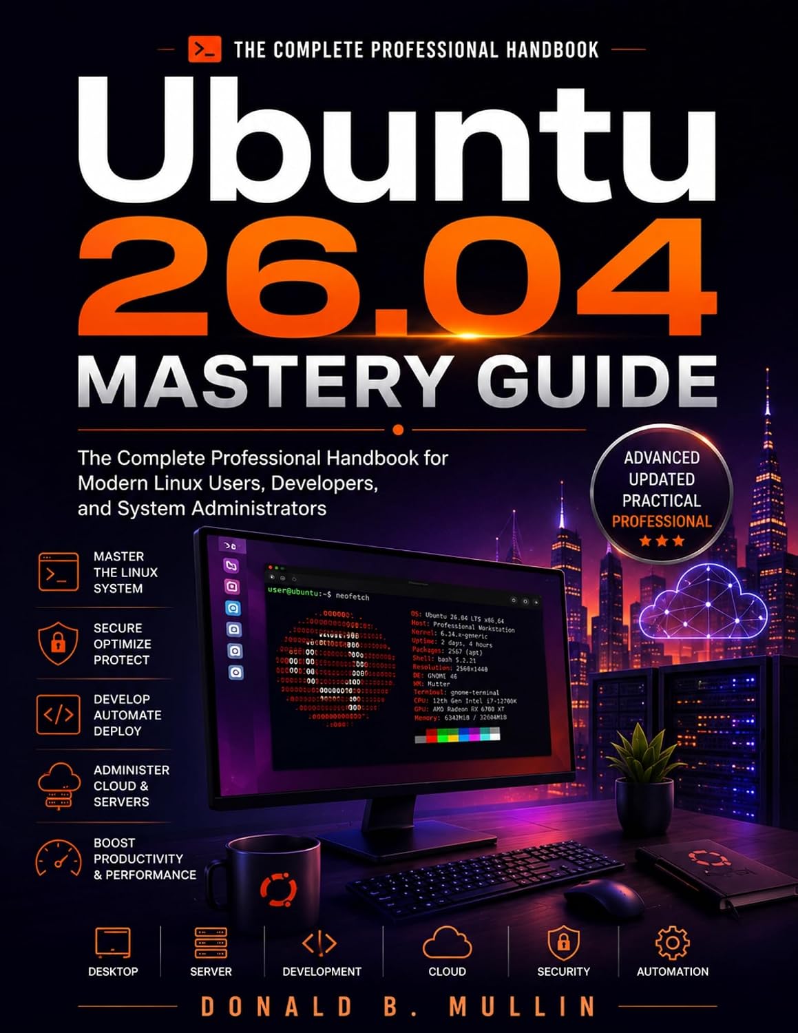 Ubuntu 26.04 Mastery Guide: The Complete Professional Handbook for Modern Linux Users, Developers, and System Administrators (FutureTech Professional Series 5)