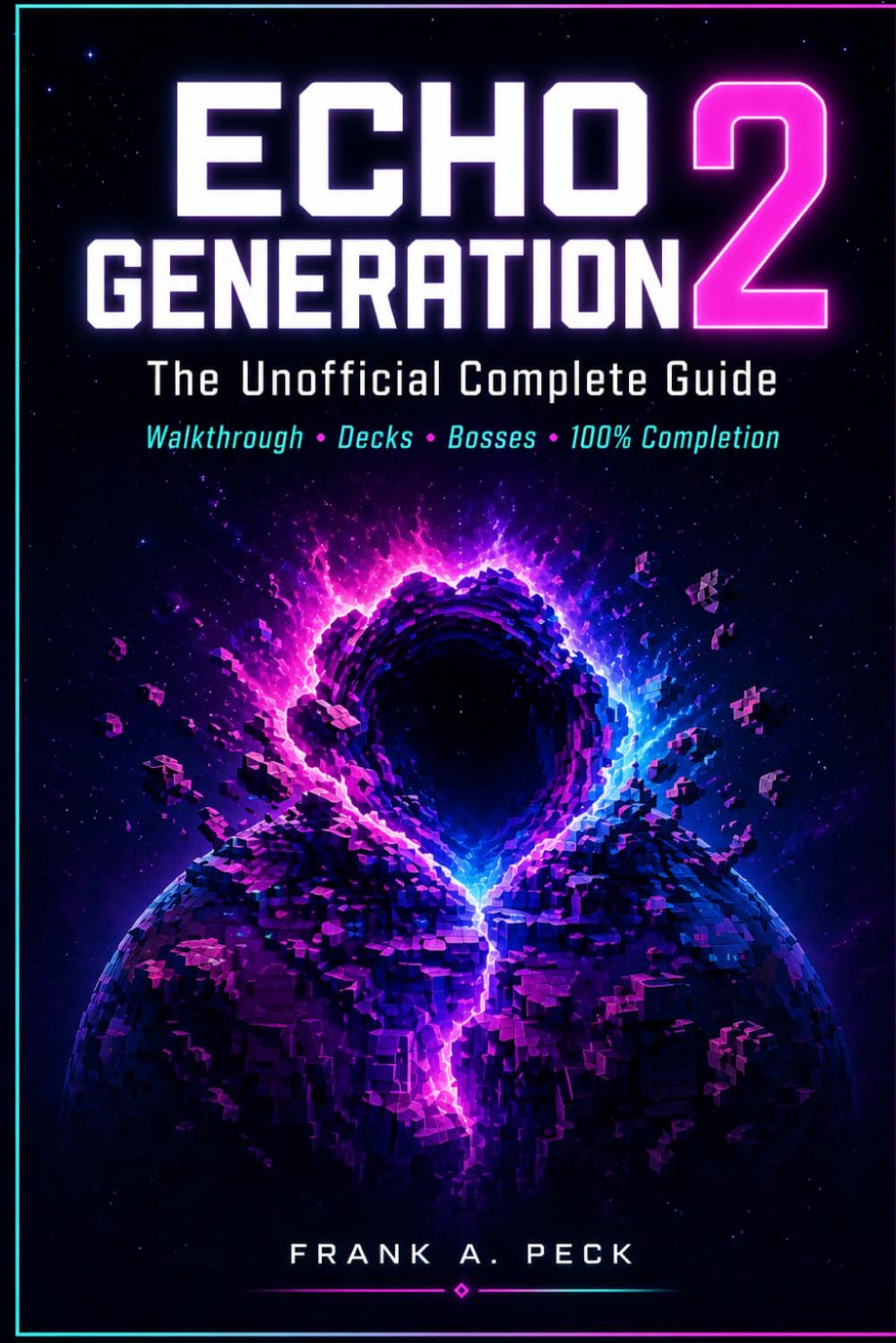Echo Generation 2: The Unofficial Complete Guide: Walkthrough, Deckbuilding Strategies, Character Breakdowns, and 100% Completion