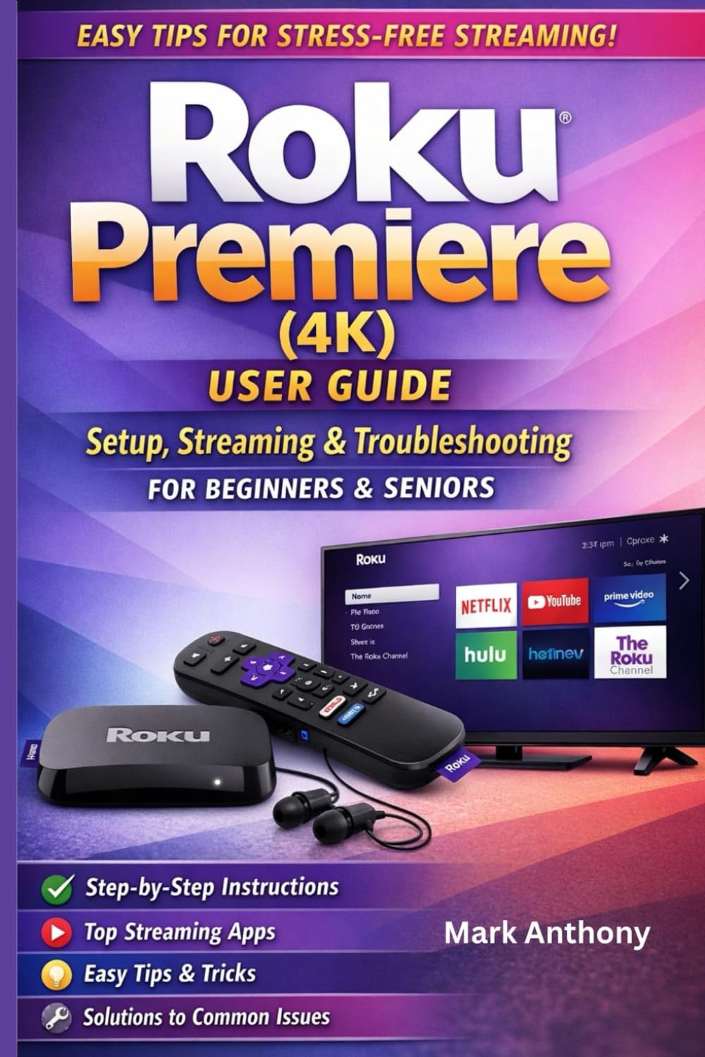 Roku Premiere Streaming Device (4K) User Guide Updated Edition: A Simple, Step-by-Step Setup, Streaming, and Troubleshooting Manual for Beginners and Seniors