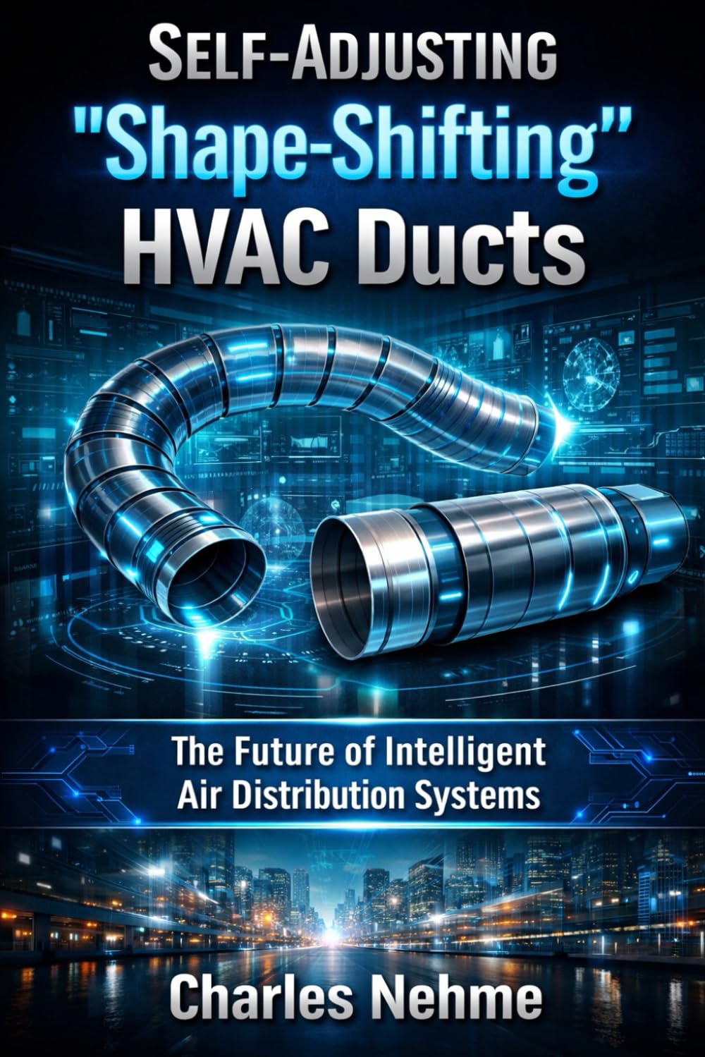 Self-Adjusting “Shape-Shifting” HVAC Ducts: The Future of Intelligent Air Distribution Systems. (Future Technology)