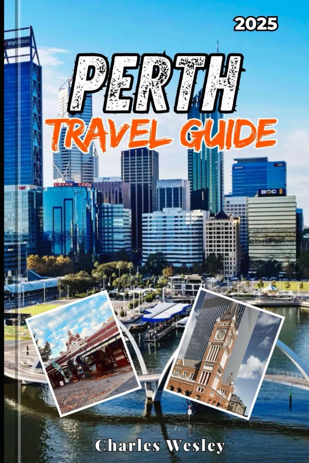 PERTH TRAVEL GUIDE 2025: Explore Perth Like a Local with Insider Tips Stunning Landscapes Must-See Attractions and Unforgettable Experiences