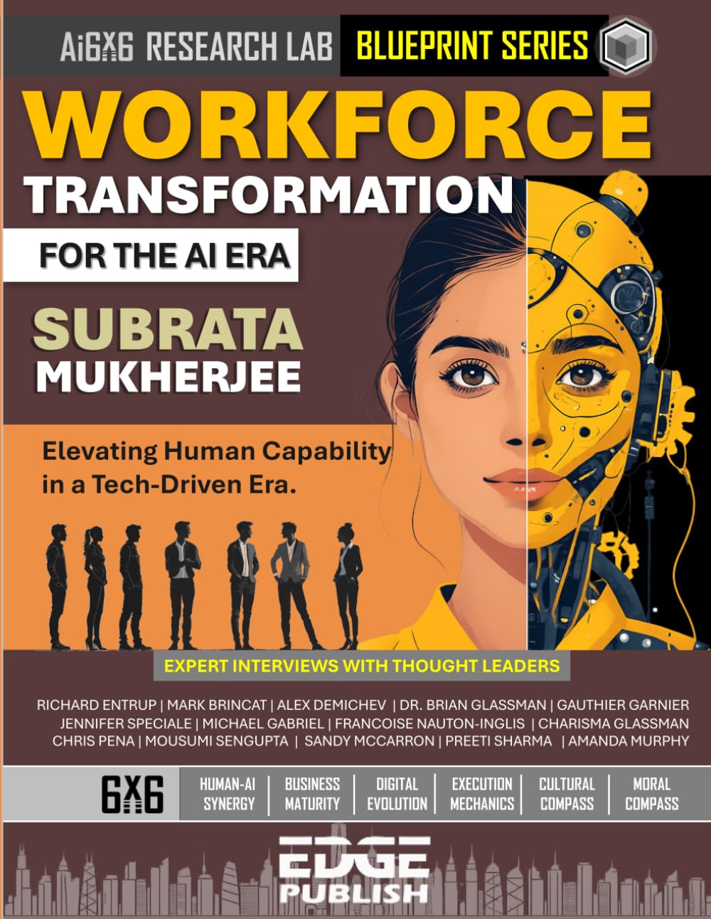 Workforce Transformation for the AI Era: Elevating Human Capability in a Tech-Driven Era. The 6x6 Blueprint for Talent Architecture and Cultural ... series for enterprise transformation)