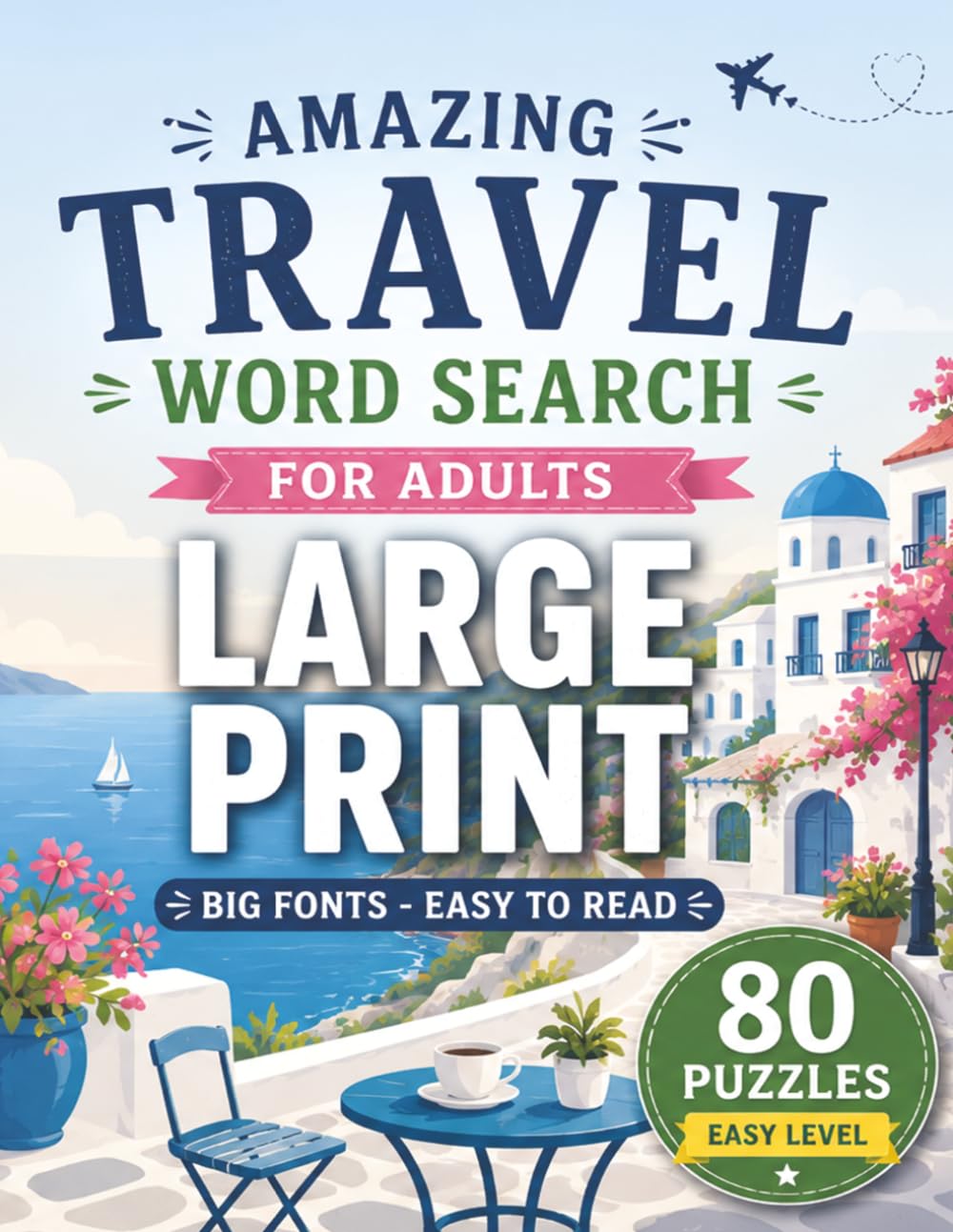 Amazing Travel Word Search Large Print: 80 Easy Travel-Themed Puzzles with Big Fonts for Adults and Seniors