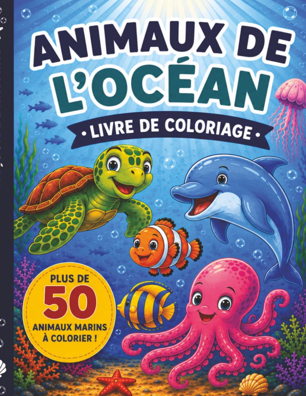 Animaux de l’Océan: Livre de Coloriage : Plus de 50 animaux marins à colorier! Dessins amusants et relaxants de créatures marines pour les enfants de 4 à 8 ans