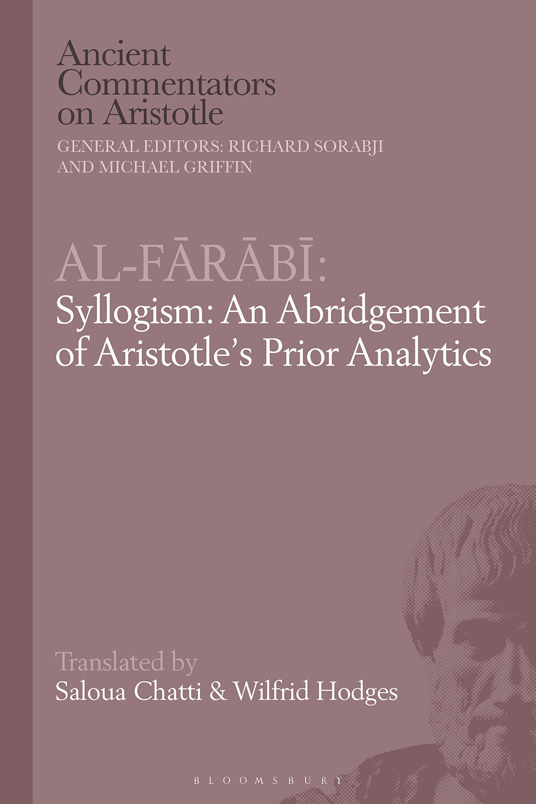 Al-Farabi, Syllogism: An Abridgement of Aristotle’s Prior Analytics (Ancient Commentators on Aristotle)