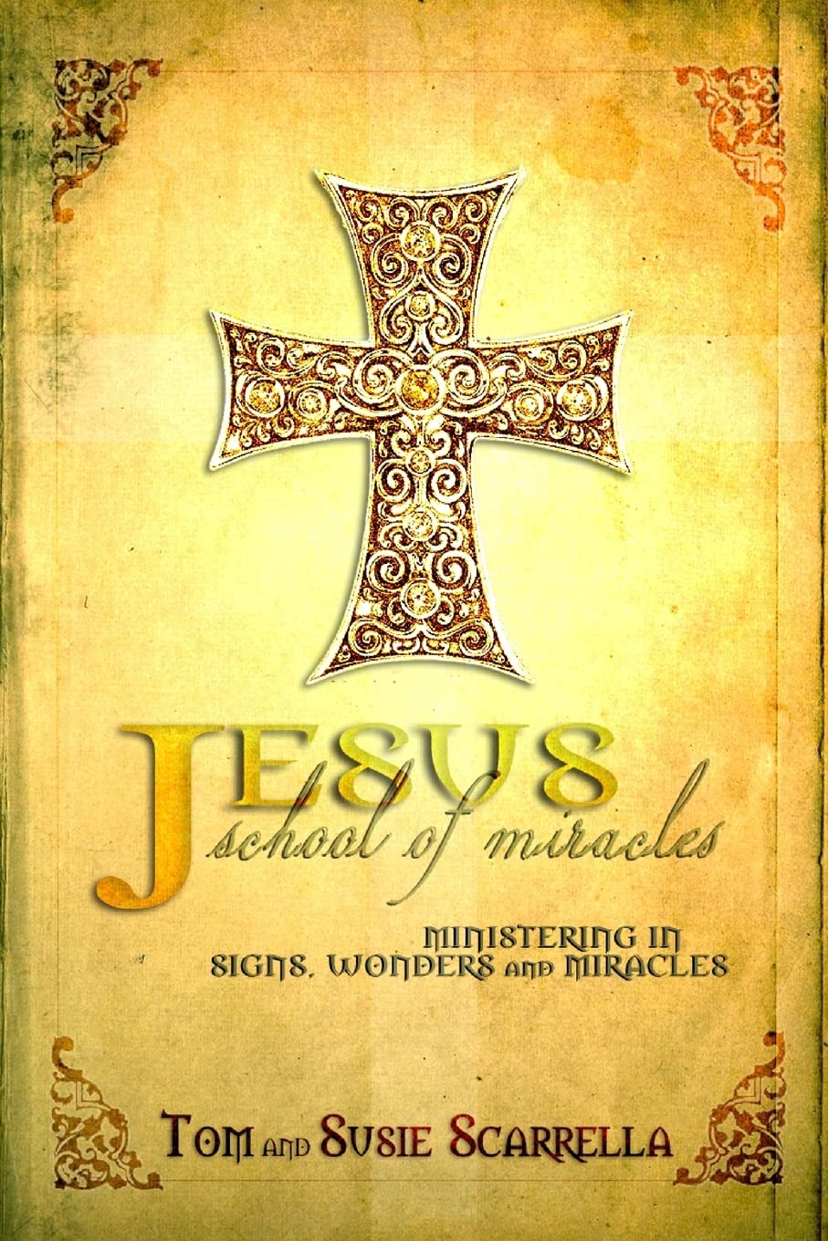 Jesus School of Miracles: Ministering in Signs, Wonders and Miracles