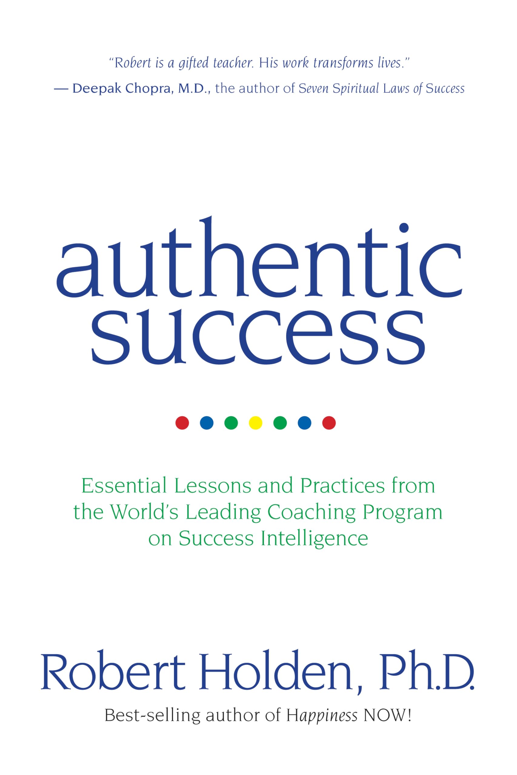 Authentic Success: Essential Lessons and Practices from the World's Leading Coaching Programme on Success Intelligence