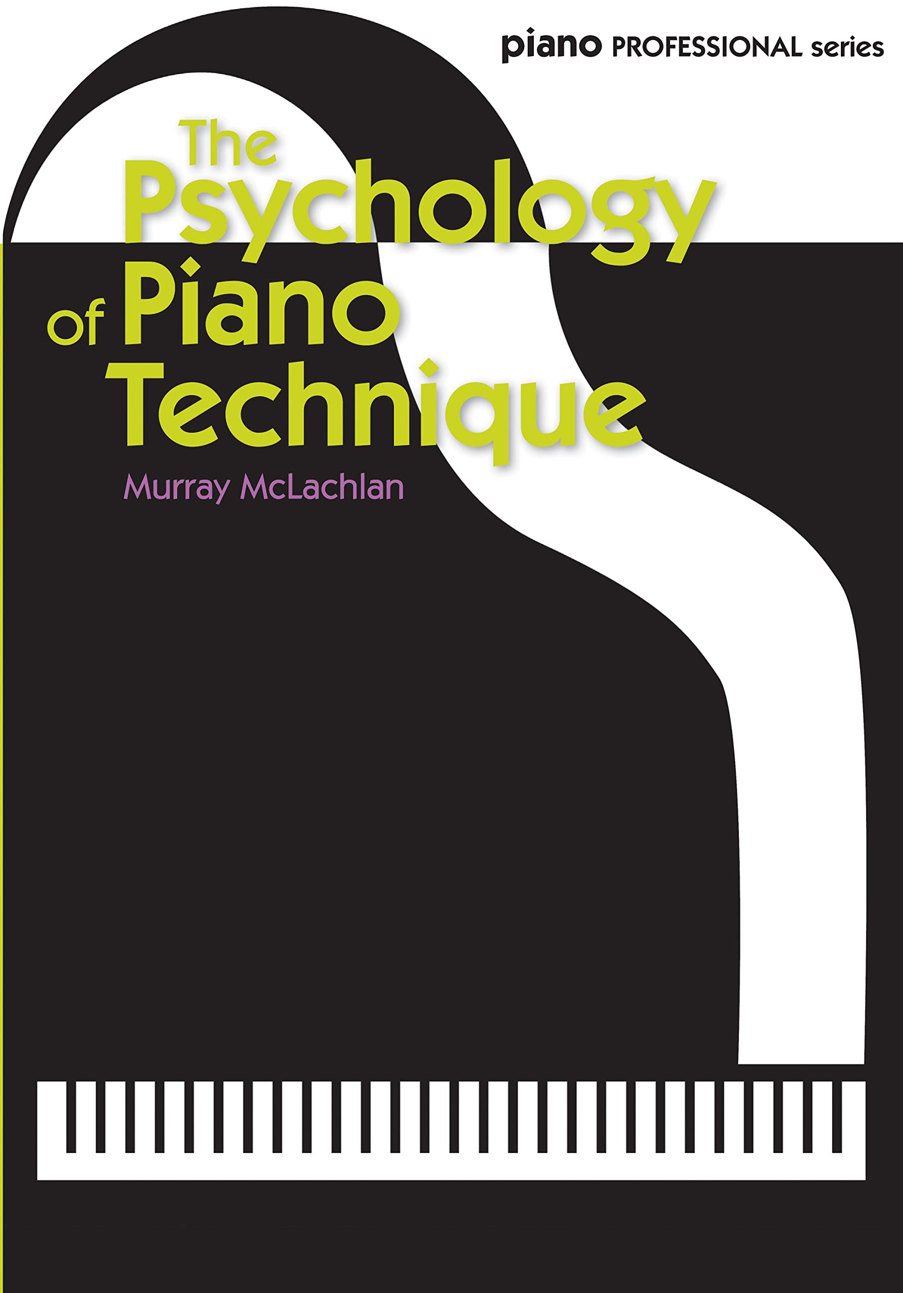The Psychology of Piano Technique [Piano Professional Series]