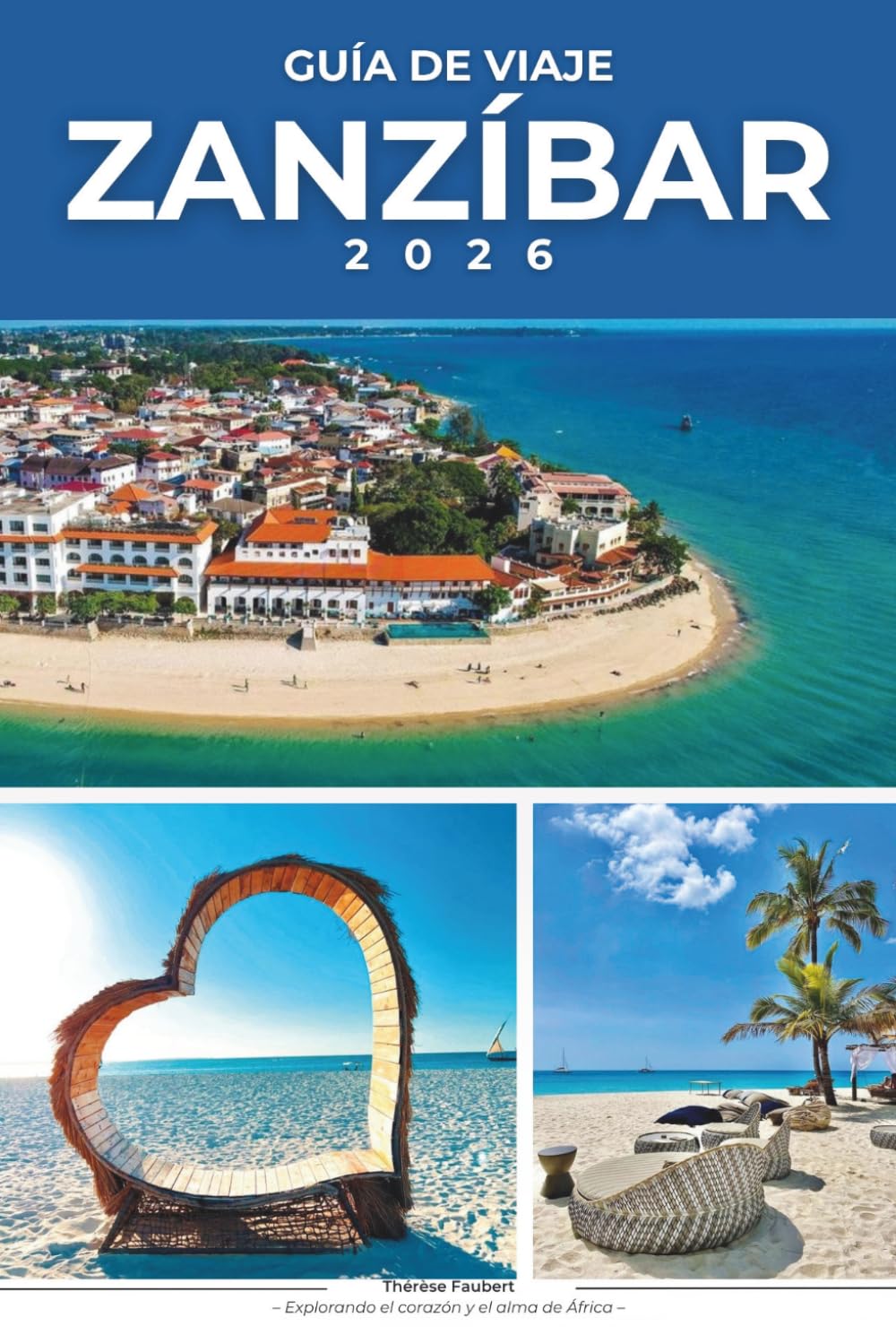 GUÍA DE VIAJE ZANZÍBAR 2026: El mapa de bolsillo definitivo de la isla y guía interna de las mejores playas de Zanzíbar, secretos de Stone Town, ... culturales e itinerarios sin estrés.